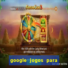 google jogos para ganhar dinheiro